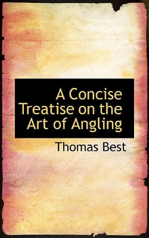 Könyv Concise Treatise on the Art of Angling Thomas (Ohio State University) Best