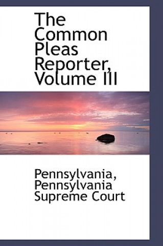 Carte Common Pleas Reporter, Volume III Pennsylvan Pennsylvania Supreme Court