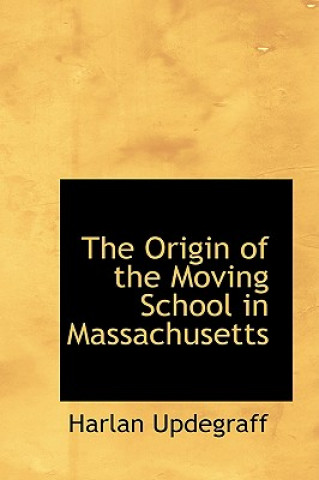 Book Origin of the Moving School in Massachusetts Harlan Updegraff