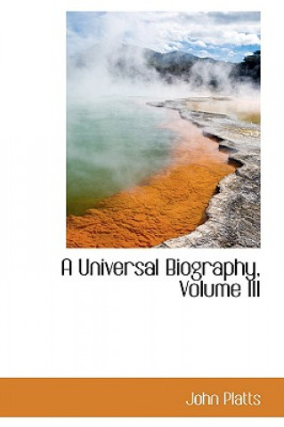 Carte Universal Biography, Volume III John Platts