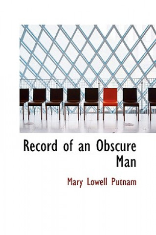 Book Record of an Obscure Man Mary Lowell Putnam