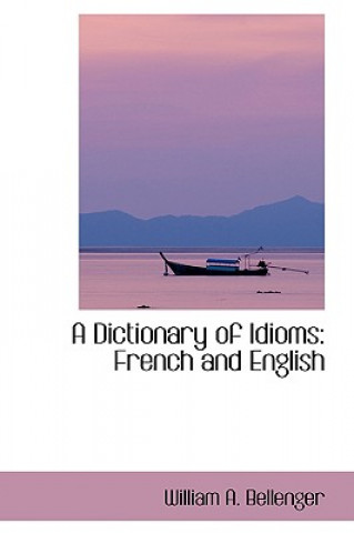 Könyv Dictionary of Idioms William A Bellenger