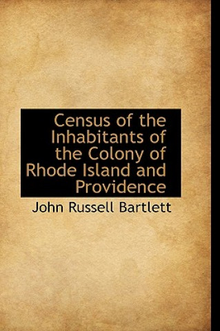 Buch Census of the Inhabitants of the Colony of Rhode Island and Providence John Russell Bartlett