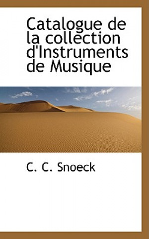 Kniha Catalogue de La Collection D'Instruments de Musique C C Snoeck