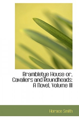 Könyv Brambletye House Or, Cavaliers and Roundheads Horace Smith