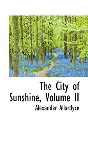 Carte City of Sunshine, Volume II Alexander Allardyce