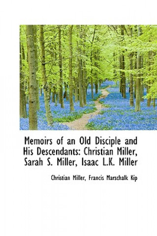 Könyv Memoirs of an Old Disciple and His Descendants Christian Miller
