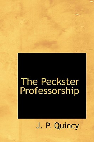 Könyv Peckster Professorship J P Quincy