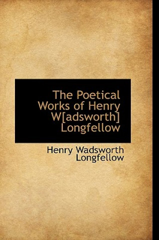 Buch Poetical Works of Henry W[adsworth] Longfellow Henry Wadsworth Longfellow