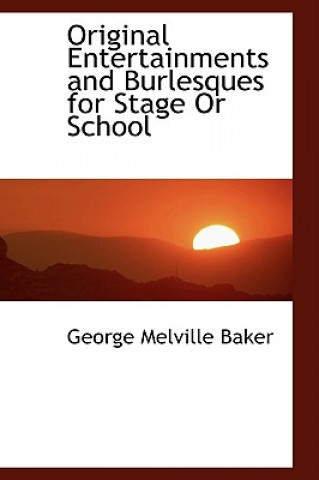 Kniha Original Entertainments and Burlesques for Stage or School George Melville Baker