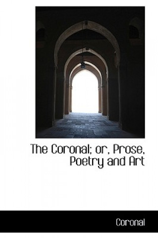 Kniha Coronal; Or, Prose, Poetry and Art Coronal