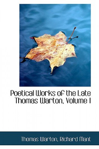 Carte Poetical Works of the Late Thomas Warton, Volume I Thomas Warton