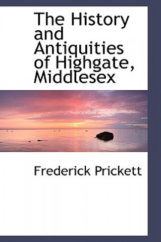 Kniha History and Antiquities of Highgate, Middlesex Frederick Prickett
