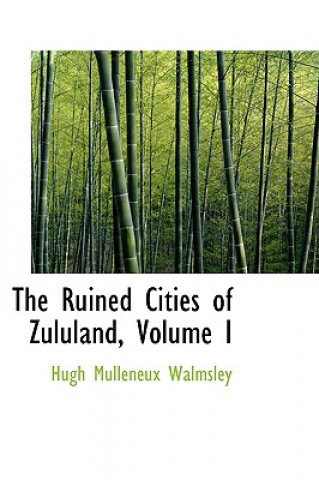 Carte Ruined Cities of Zululand, Volume I Hugh Mulleneux Walmsley
