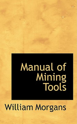 Carte Manual of Mining Tools William Morgans