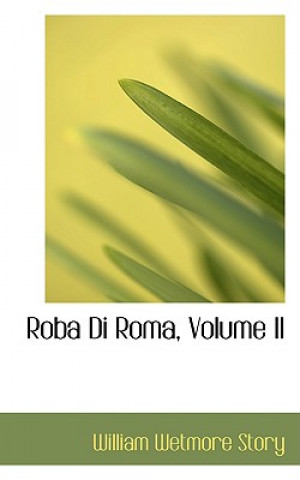 Kniha Roba Di Roma, Volume II William Wetmore Story