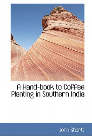 Carte Hand-Book to Coffee Planting in Southern India John Shortt