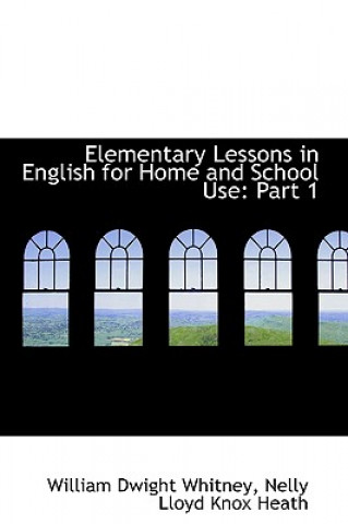 Książka Elementary Lessons in English for Home and School Use William Dwight Whitney