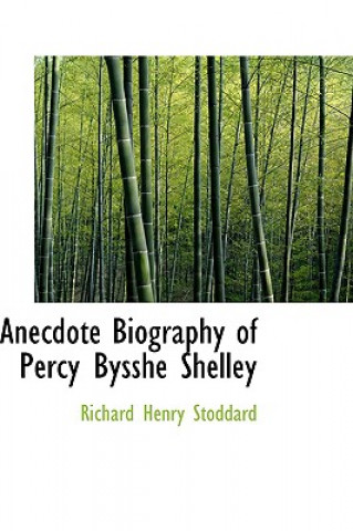 Carte Anecdote Biography of Percy Bysshe Shelley Richard Henry Stoddard