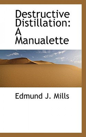 Книга Destructive Distillation Edmund J Mills