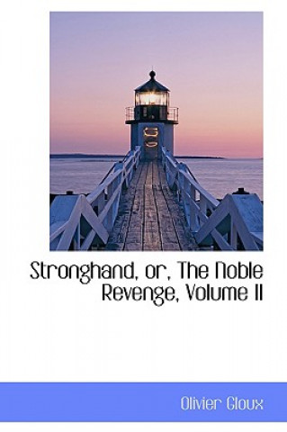 Könyv Stronghand, Or, the Noble Revenge, Volume II Olivier Gloux