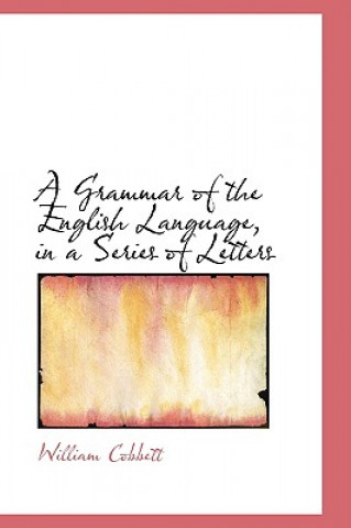 Kniha Grammar of the English Language, in a Series of Letters William Cobbett