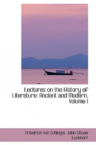 Carte Lectures on the History of Literature Friedrich Von Schlegel