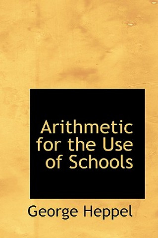 Könyv Arithmetic for the Use of Schools George Heppel