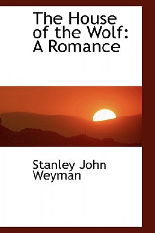 Kniha House of the Wolf Stanley John Weyman