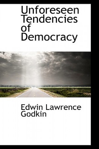 Książka Unforeseen Tendencies of Democracy Edwin Lawrence Godkin
