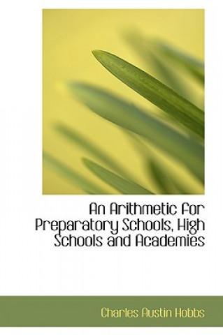 Carte Arithmetic for Preparatory Schools, High Schools and Academies Charles Austin Hobbs