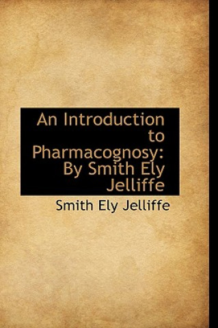 Könyv Introduction to Pharmacognosy Smith Ely Jelliffe