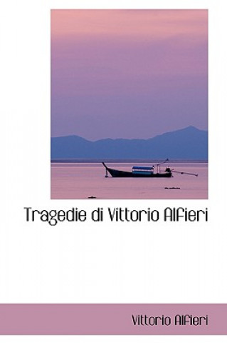 Könyv Tragedie Di Vittorio Alfieri Vittorio Alfieri