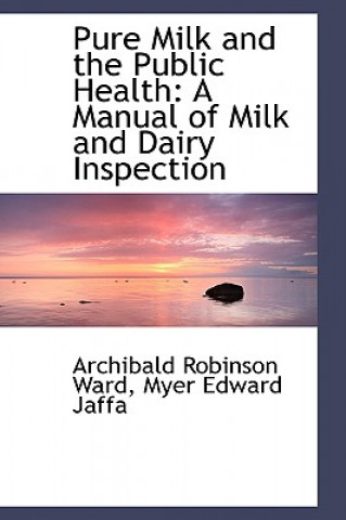 Книга Pure Milk and the Public Health Archibald Robinson Ward