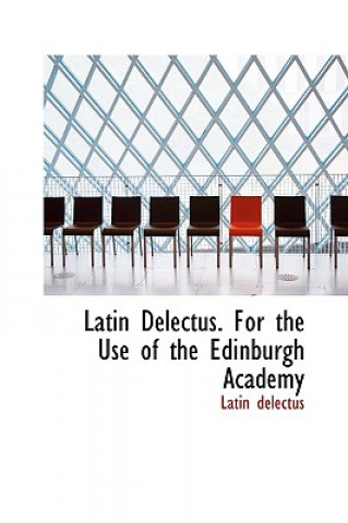 Kniha Latin Delectus. for the Use of the Edinburgh Academy Latin Delectus