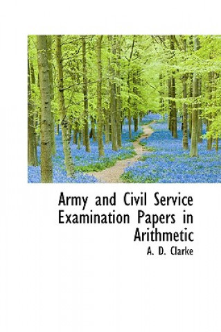 Carte Army and Civil Service Examination Papers in Arithmetic A D Clarke