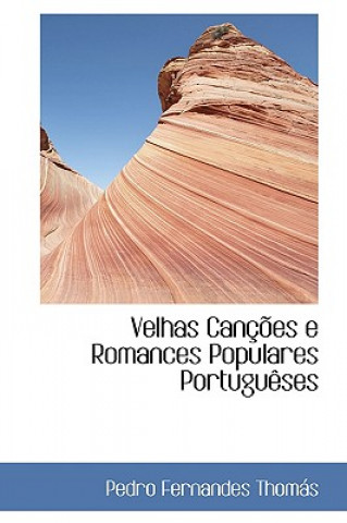 Kniha Velhas Cancoes E Romances Populares Portugueses Pedro Fernandes Thoms