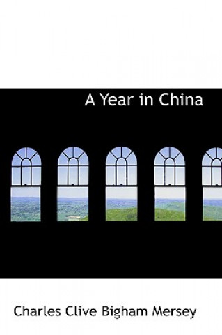 Livre Year in China Charles Clive Bigham Mersey