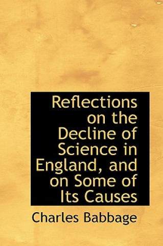 Kniha Reflections on the Decline of Science in England, and on Some of Its Causes Charles Babbage