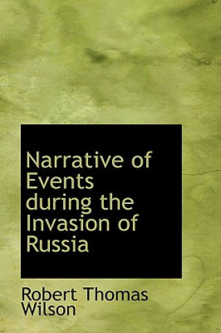 Kniha Narrative of Events During the Invasion of Russia Robert Thomas Wilson