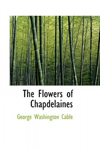 Carte Flowers of Chapdelaines George Washington Cable