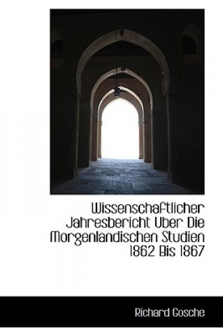 Buch Wissenschaftlicher Jahresbericht Uber Die Morgenlandischen Studien 1862 Bis 1867 Richard Gosche