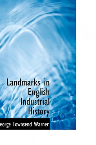 Carte Landmarks in English Industrial History George Townsend Warner