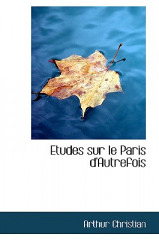 Kniha Etudes Sur Le Paris D'Autrefois Arthur Christian