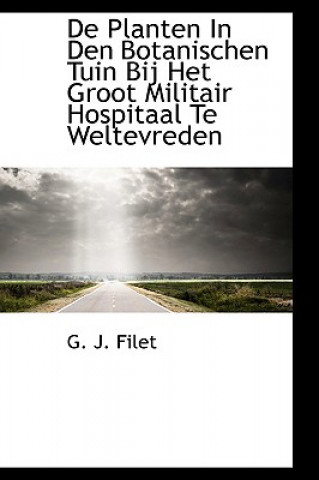 Buch de Planten in Den Botanischen Tuin Bij Het Groot Militair Hospitaal Te Weltevreden G J Filet