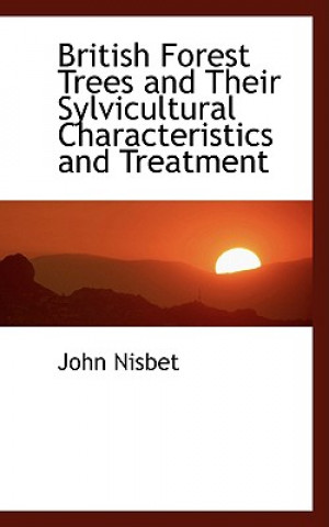 Knjiga British Forest Trees and Their Sylvicultural Characteristics and Treatment John Nisbet