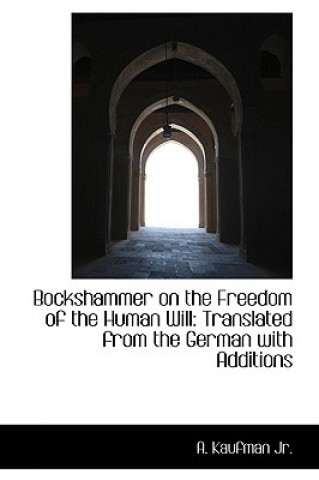 Carte Bockshammer on the Freedom of the Human Will A Kaufman Jr