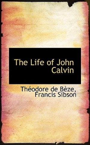 Kniha Life of John Calvin Th Odore De B Ze