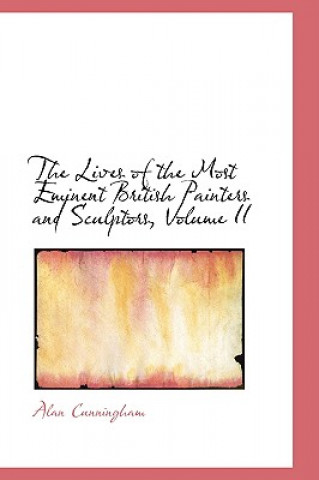Book Lives of the Most Eminent British Painters and Sculptors, Volume II Alan Cunningham