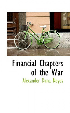 Carte Financial Chapters of the War Alexander Dana Noyes